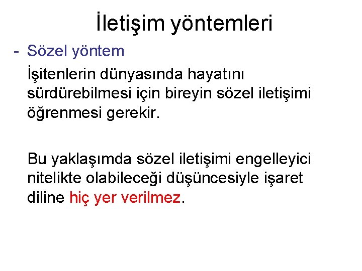 İletişim yöntemleri - Sözel yöntem İşitenlerin dünyasında hayatını sürdürebilmesi için bireyin sözel iletişimi öğrenmesi