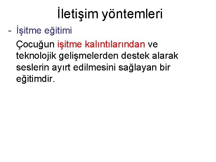 İletişim yöntemleri - İşitme eğitimi Çocuğun işitme kalıntılarından ve teknolojik gelişmelerden destek alarak seslerin