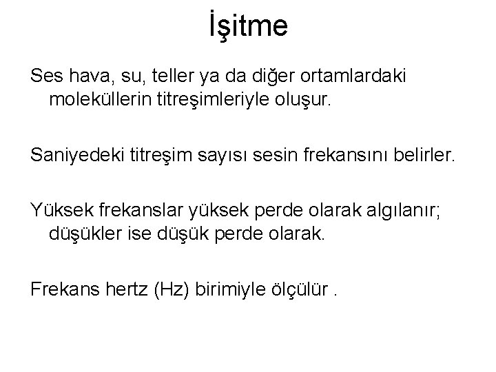 İşitme Ses hava, su, teller ya da diğer ortamlardaki moleküllerin titreşimleriyle oluşur. Saniyedeki titreşim