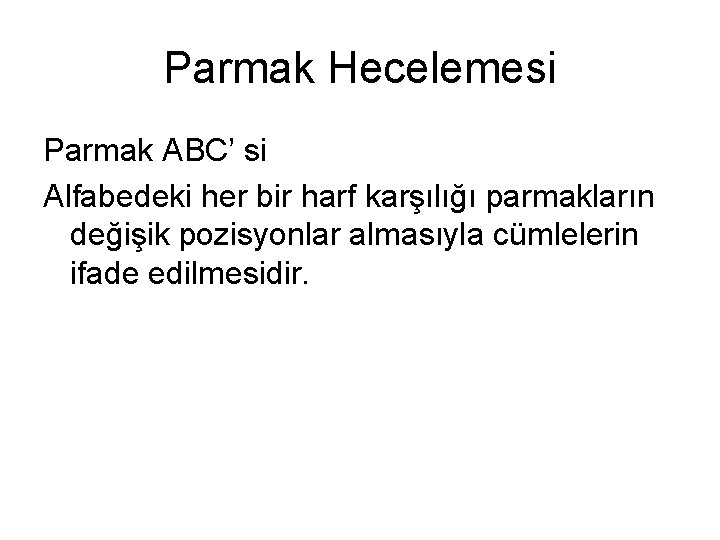 Parmak Hecelemesi Parmak ABC’ si Alfabedeki her bir harf karşılığı parmakların değişik pozisyonlar almasıyla