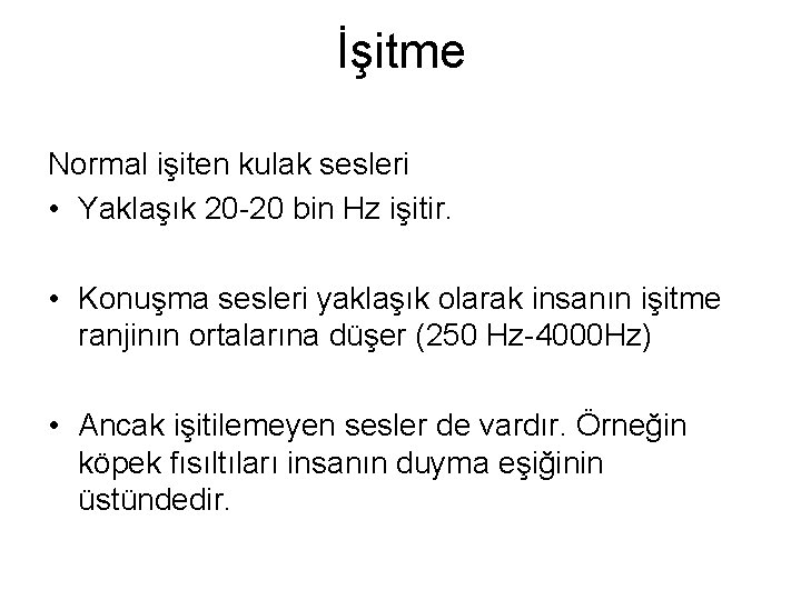 İşitme Normal işiten kulak sesleri • Yaklaşık 20 -20 bin Hz işitir. • Konuşma