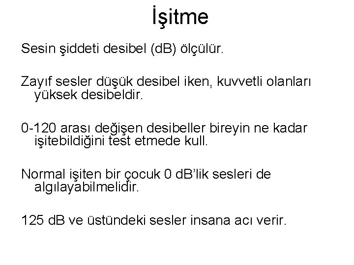 İşitme Sesin şiddeti desibel (d. B) ölçülür. Zayıf sesler düşük desibel iken, kuvvetli olanları