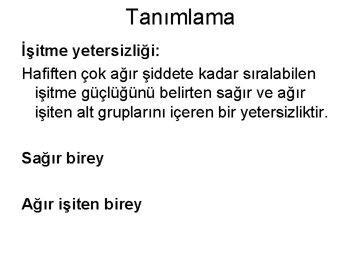 Tanımlama İşitme yetersizliği: Hafiften çok ağır şiddete kadar sıralabilen işitme güçlüğünü belirten sağır ve