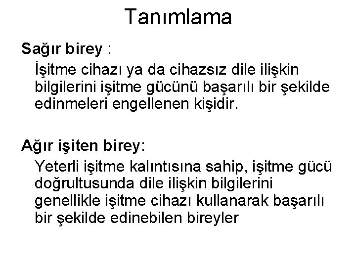 Tanımlama Sağır birey : İşitme cihazı ya da cihazsız dile ilişkin bilgilerini işitme gücünü