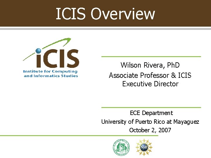 ICIS Overview Wilson Rivera, Ph. D Associate Professor & ICIS Executive Director ECE Department