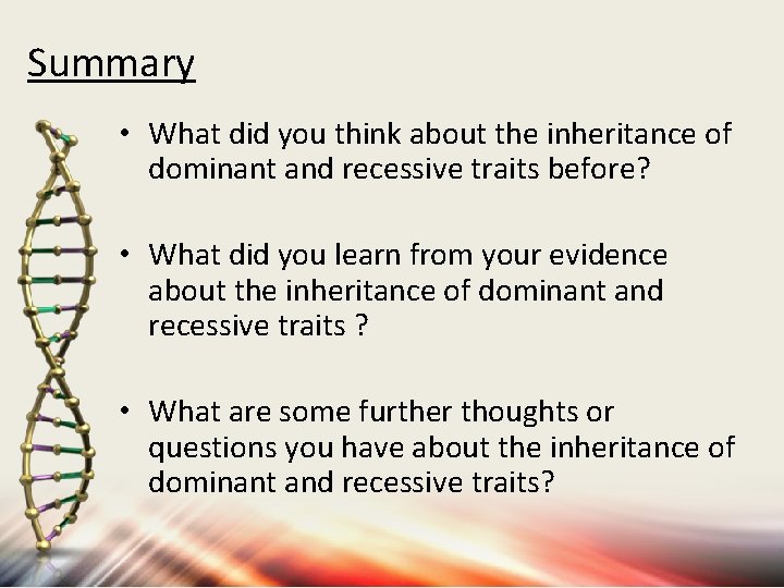 Summary • What did you think about the inheritance of dominant and recessive traits