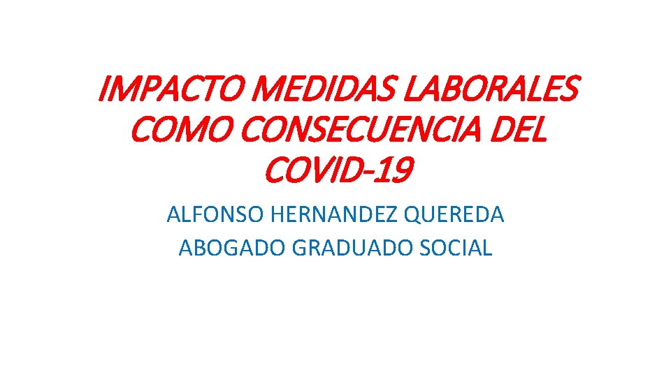 IMPACTO MEDIDAS LABORALES COMO CONSECUENCIA DEL COVID-19 ALFONSO HERNANDEZ QUEREDA ABOGADO GRADUADO SOCIAL 