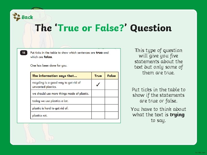 Back The ‘True or False? ’ Question This type of question will give you