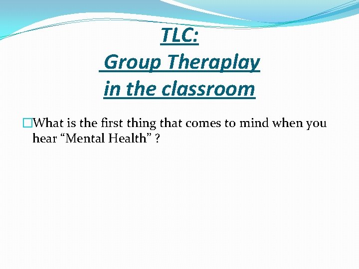 TLC: Group Theraplay in the classroom �What is the first thing that comes to