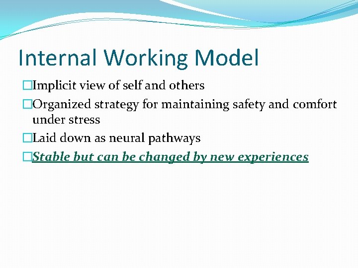 Internal Working Model �Implicit view of self and others �Organized strategy for maintaining safety