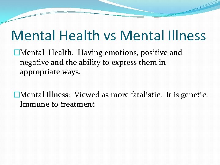 Mental Health vs Mental Illness �Mental Health: Having emotions, positive and negative and the
