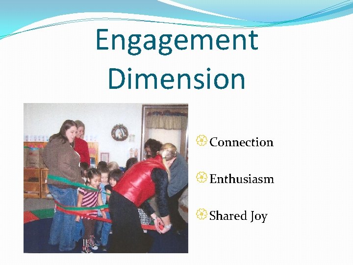 Engagement Dimension {Connection {Enthusiasm {Shared Joy 