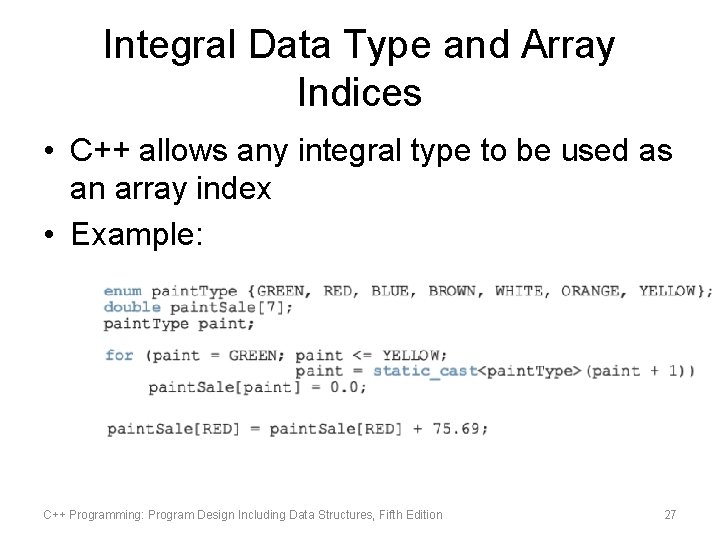 Integral Data Type and Array Indices • C++ allows any integral type to be Integral Data Type and Array Indices • C++ allows any integral type to be
