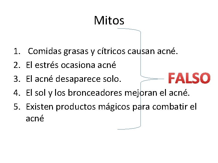 Mitos 1. 2. 3. 4. 5. Comidas grasas y cítricos causan acné. El estrés