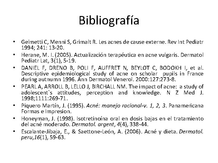 Bibliografía • Gelmetti C, Menni S, Grimalt R. Les acnes de cause externe. Rev