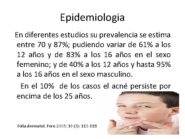 Epidemiologia En diferentes estudios su prevalencia se estima entre 70 y 87%; pudiendo variar