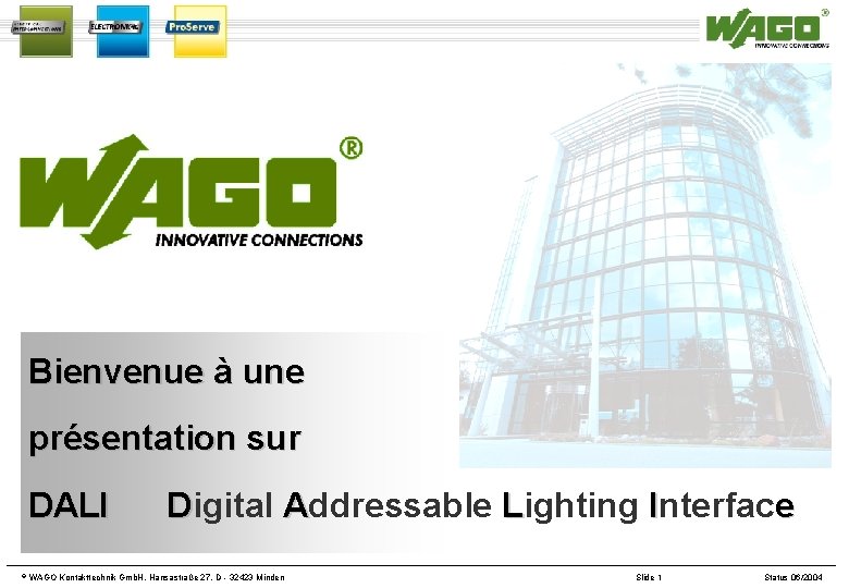 Bienvenue à une présentation sur DALI © Digital Addressable Lighting Interface D WAGO Kontakttechnik