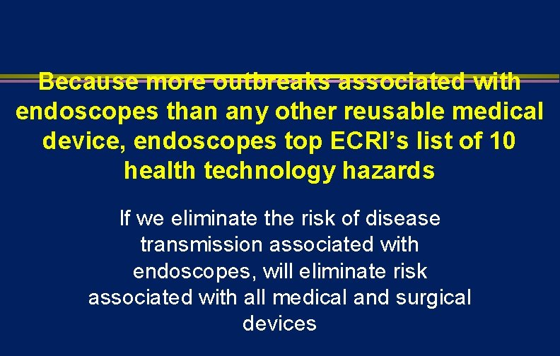 Because more outbreaks associated with endoscopes than any other reusable medical device, endoscopes top