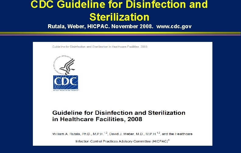 CDC Guideline for Disinfection and Sterilization Rutala, Weber, HICPAC. November 2008. www. cdc. gov