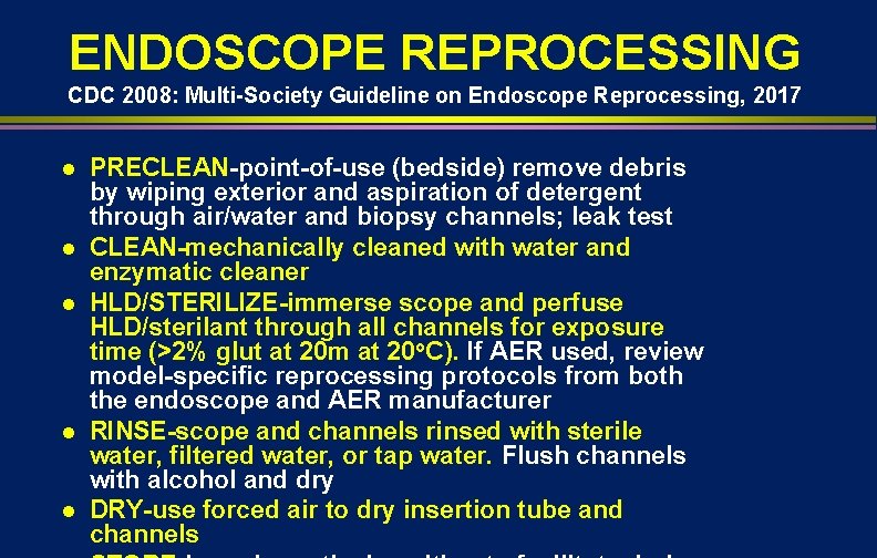ENDOSCOPE REPROCESSING CDC 2008: Multi-Society Guideline on Endoscope Reprocessing, 2017 l l l PRECLEAN-point-of-use