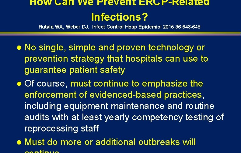 How Can We Prevent ERCP-Related Infections? Rutala WA, Weber DJ. Infect Control Hosp Epidemiol