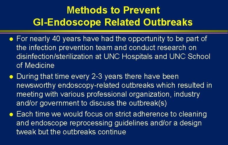 Methods to Prevent GI-Endoscope Related Outbreaks l l l For nearly 40 years have