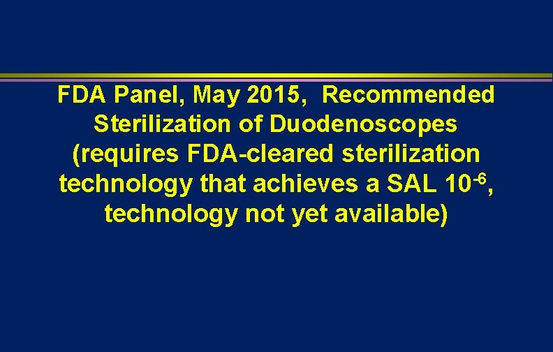 FDA Panel, May 2015, Recommended Sterilization of Duodenoscopes (requires FDA-cleared sterilization technology that achieves