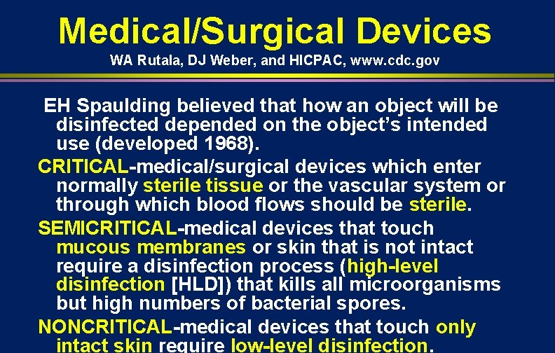 Medical/Surgical Devices WA Rutala, DJ Weber, and HICPAC, www. cdc. gov EH Spaulding believed