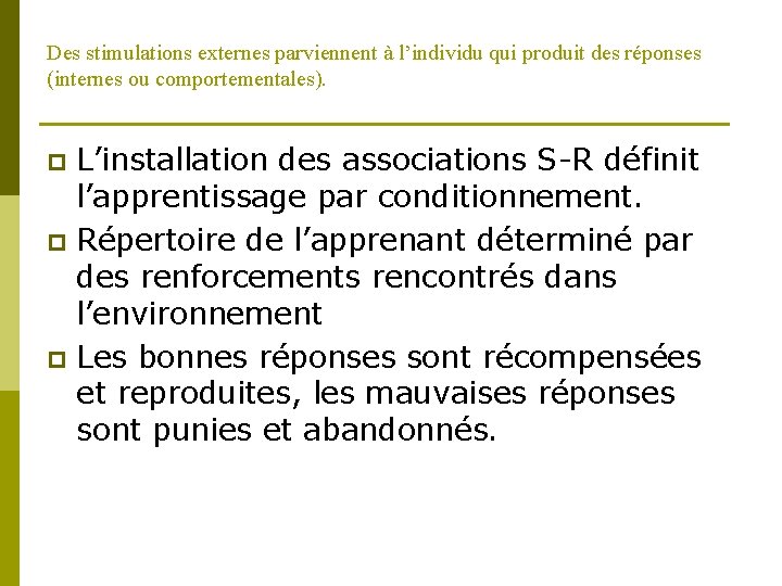 Des stimulations externes parviennent à l’individu qui produit des réponses (internes ou comportementales). L’installation