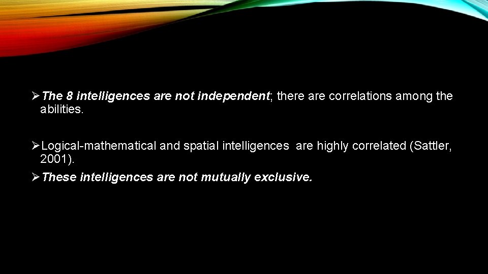 ØThe 8 intelligences are not independent; there are correlations among the abilities. ØLogical-mathematical and