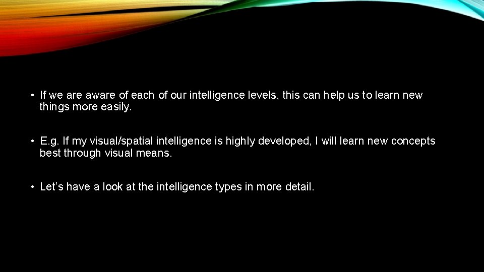  • If we are aware of each of our intelligence levels, this can