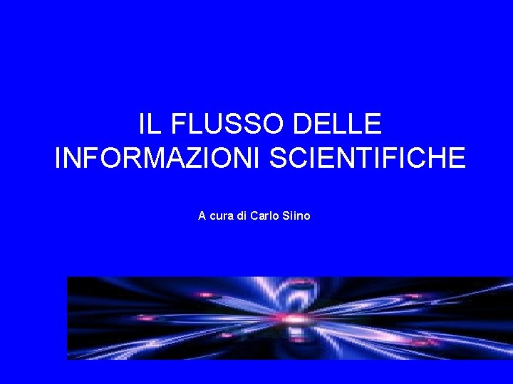 IL FLUSSO DELLE INFORMAZIONI SCIENTIFICHE A cura di Carlo Siino 