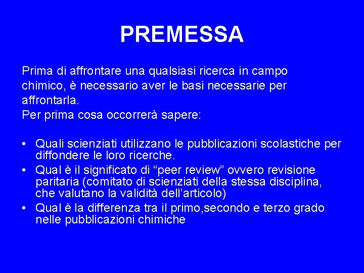 PREMESSA Prima di affrontare una qualsiasi ricerca in campo chimico, è necessario aver le