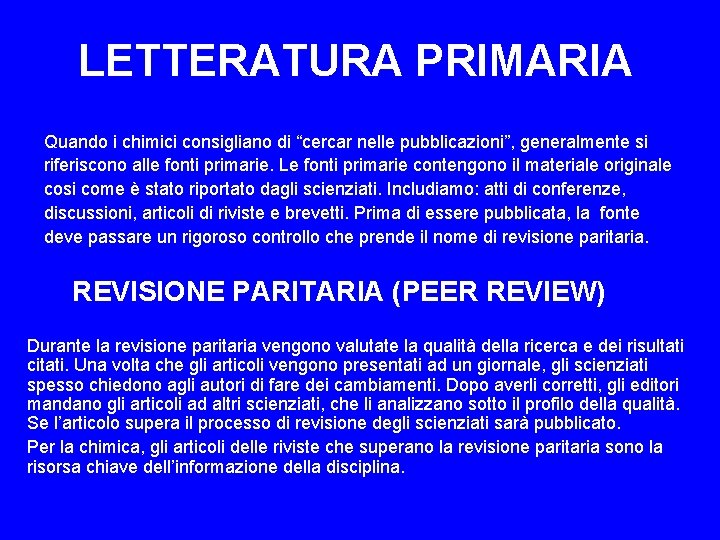 LETTERATURA PRIMARIA Quando i chimici consigliano di “cercar nelle pubblicazioni”, generalmente si riferiscono alle