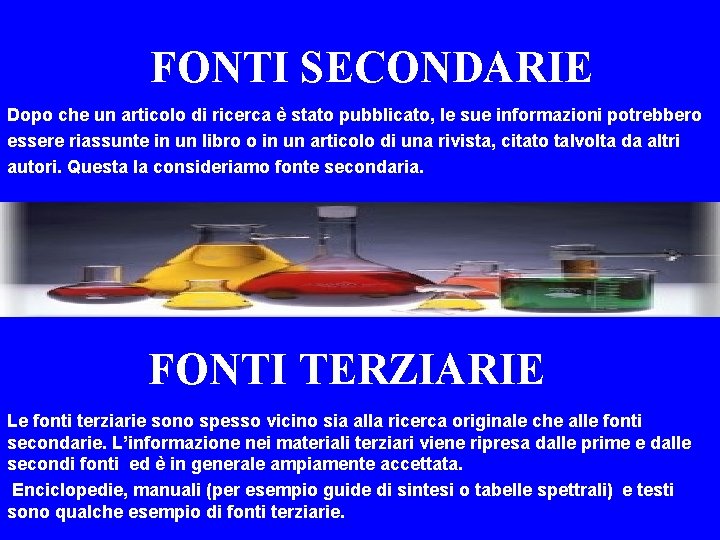 FONTI SECONDARIE Dopo che un articolo di ricerca è stato pubblicato, le sue informazioni