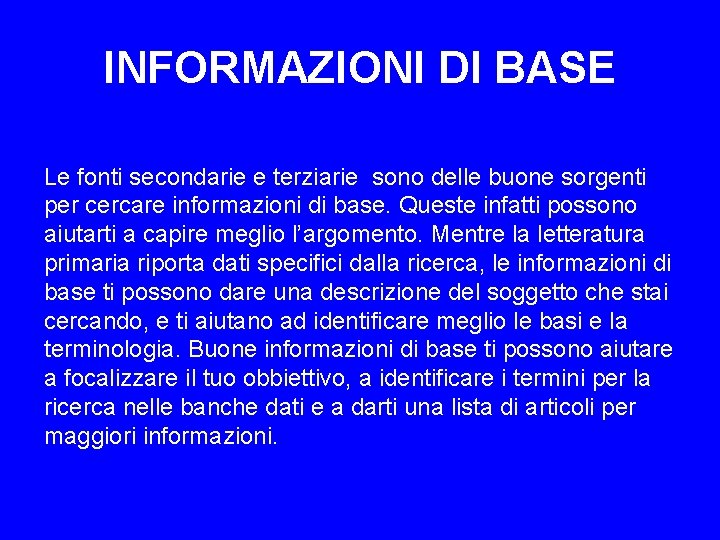 INFORMAZIONI DI BASE Le fonti secondarie e terziarie sono delle buone sorgenti per cercare