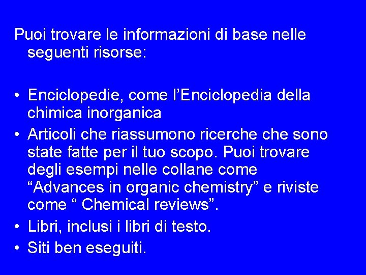 Puoi trovare le informazioni di base nelle seguenti risorse: • Enciclopedie, come l’Enciclopedia della