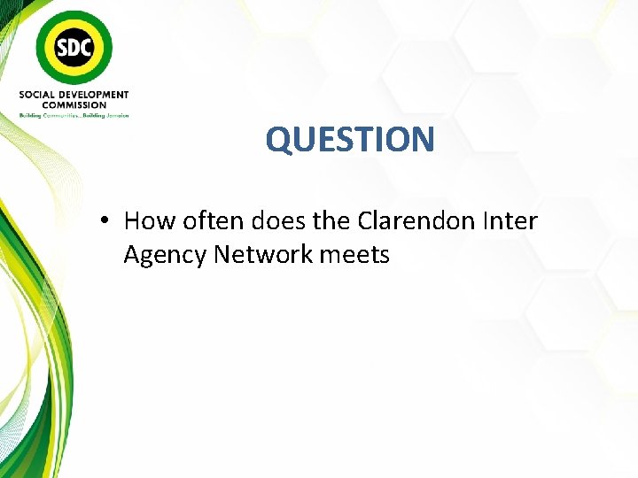 QUESTION • How often does the Clarendon Inter Agency Network meets 