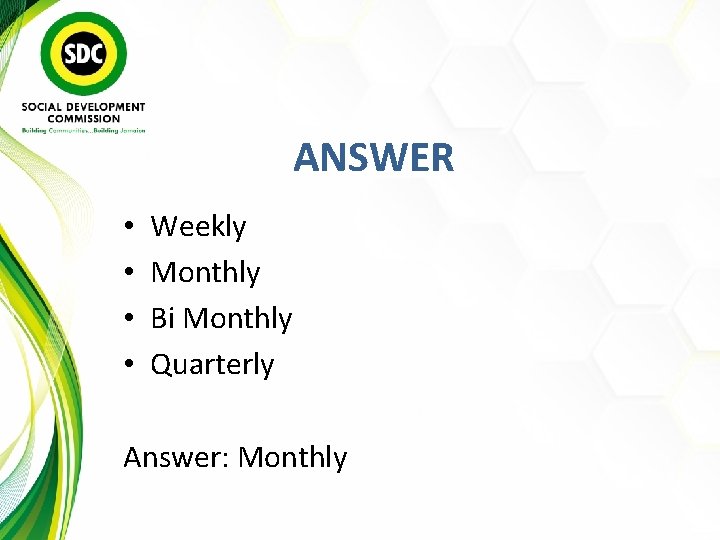 ANSWER • • Weekly Monthly Bi Monthly Quarterly Answer: Monthly 