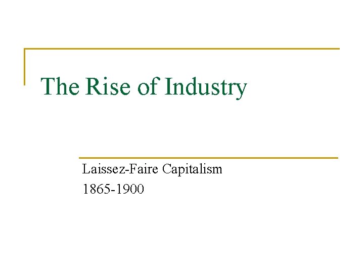 The Rise of Industry Laissez-Faire Capitalism 1865 -1900 