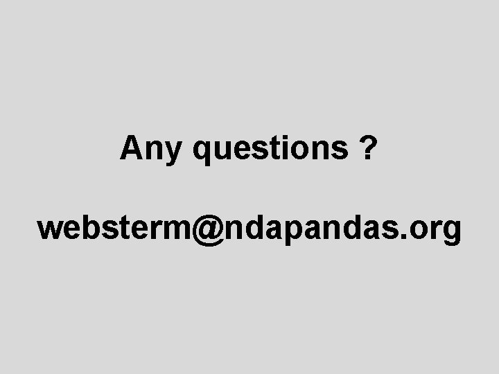 Any questions ? websterm@ndapandas. org 