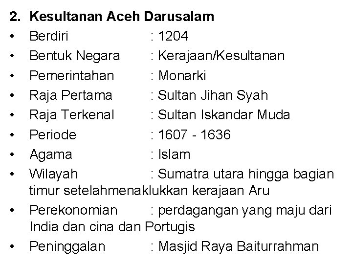 2. • • • Kesultanan Aceh Darusalam Berdiri : 1204 Bentuk Negara : Kerajaan/Kesultanan