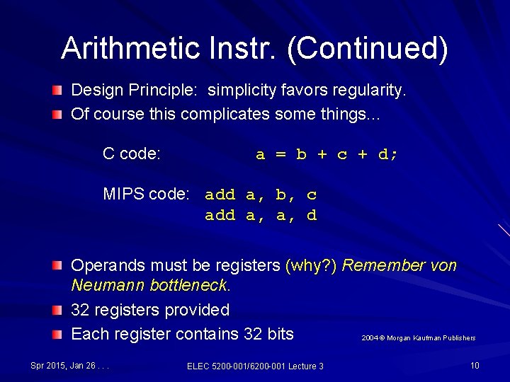 Arithmetic Instr. (Continued) Design Principle: simplicity favors regularity. Of course this complicates some things. Arithmetic Instr. (Continued) Design Principle: simplicity favors regularity. Of course this complicates some things.