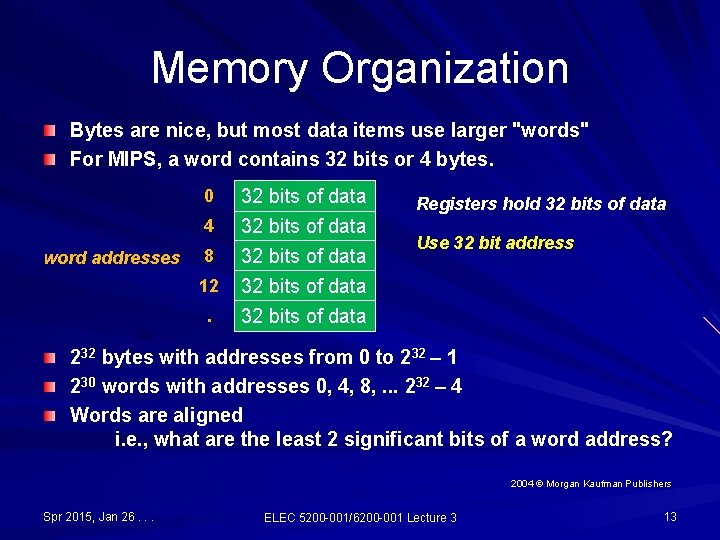 Memory Organization Bytes are nice, but most data items use larger "words" For MIPS, Memory Organization Bytes are nice, but most data items use larger "words" For MIPS,