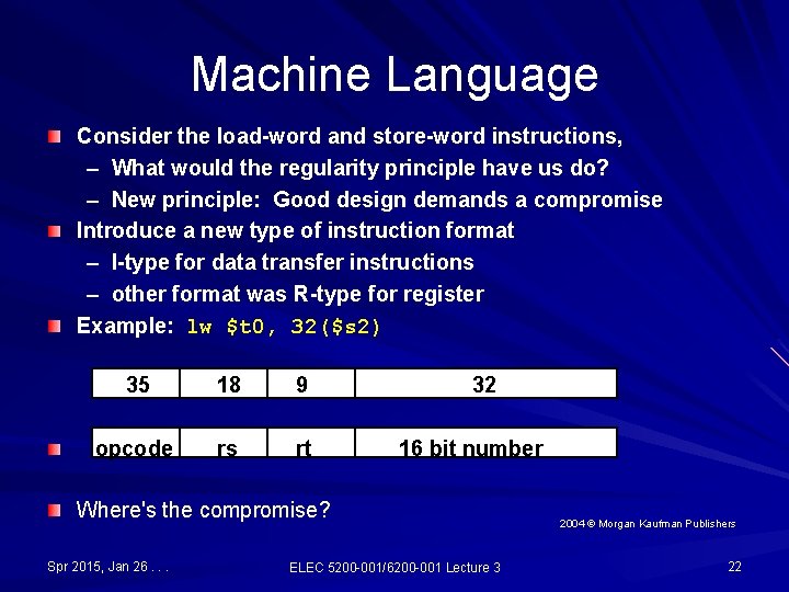 Machine Language Consider the load-word and store-word instructions, – What would the regularity principle Machine Language Consider the load-word and store-word instructions, – What would the regularity principle