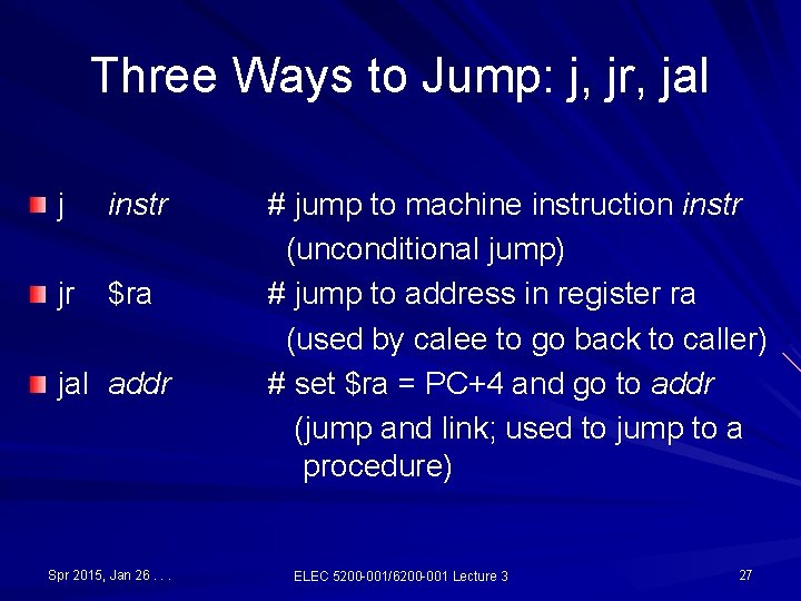 Three Ways to Jump: j, jr, jal j instr jr $ra jal addr Spr Three Ways to Jump: j, jr, jal j instr jr $ra jal addr Spr