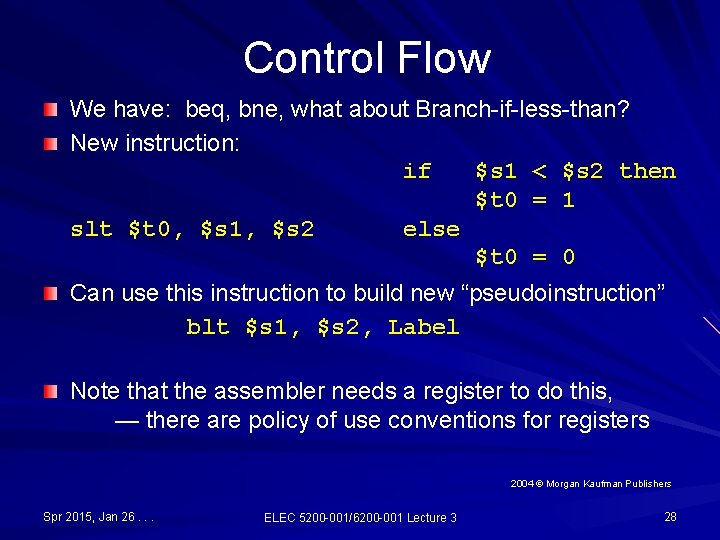 Control Flow We have: beq, bne, what about Branch-if-less-than? New instruction: if $s 1 Control Flow We have: beq, bne, what about Branch-if-less-than? New instruction: if $s 1