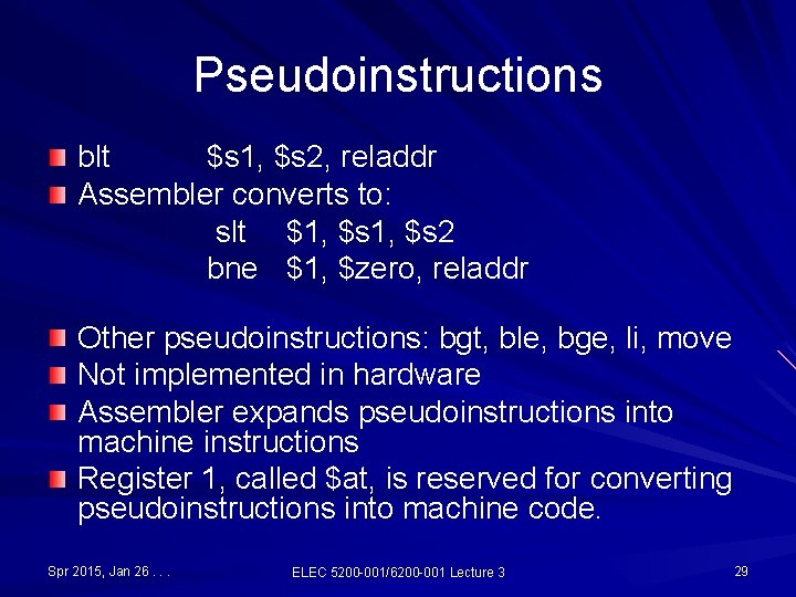 Pseudoinstructions blt $s 1, $s 2, reladdr Assembler converts to: slt $1, $s 2 Pseudoinstructions blt $s 1, $s 2, reladdr Assembler converts to: slt $1, $s 2