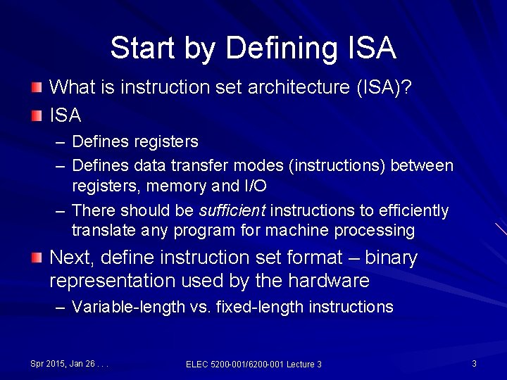 Start by Defining ISA What is instruction set architecture (ISA)? ISA – Defines registers Start by Defining ISA What is instruction set architecture (ISA)? ISA – Defines registers