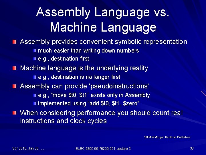 Assembly Language vs. Machine Language Assembly provides convenient symbolic representation much easier than writing Assembly Language vs. Machine Language Assembly provides convenient symbolic representation much easier than writing